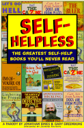 Self-Helpless: The Greatest Self-Help Books You'll Never Read - Bines, Jonathon, and Greenberg, Gary, and Hayden, Jeannie (Designer)