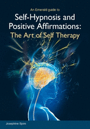 Self-Hypnosis and Positive Affirmations: The Art of Self Therapy