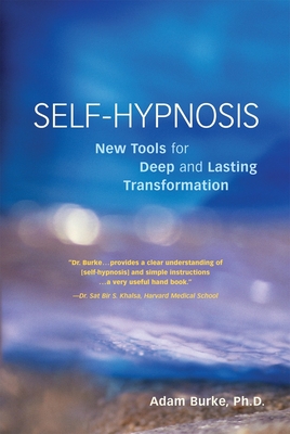 Self-Hypnosis Demystified: New Tools for Deep and Lasting Transformation - Burke, Adam