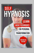 Self-Hypnosis: Learn Basic Techniques for Personal Transformation
