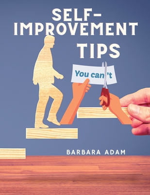 Self-Improvement - Money Saving, Success, Romance and Health Tips: The Complete Motivational Book - Adam, Barbara
