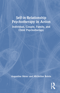 Self-in-Relationship Psychotherapy in Action: Individual, Couple, Family and Child Psychotherapy