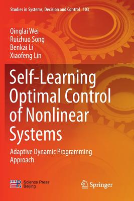 Self-Learning Optimal Control of Nonlinear Systems: Adaptive Dynamic Programming Approach - Wei, Qinglai, and Song, Ruizhuo, and Li, Benkai