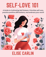 Self-Love 101: A Guide to Cultivating Self-Esteem. Prioritize self-care, practice positive affirmations, and embrace your worth