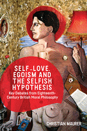 Self-Love, Egoism and the Selfish Hypothesis: Key Debates from Eighteenth-Century British Moral Philosophy