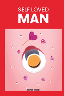Self-Loved Man: From Survival to Self-Worth: A Journey Every Man Deserves
