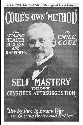 Self Mastery Through Conscious Autosuggestion - Cou, Emile, and Coue, Emile