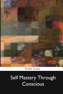 Self Mastery Through Conscious