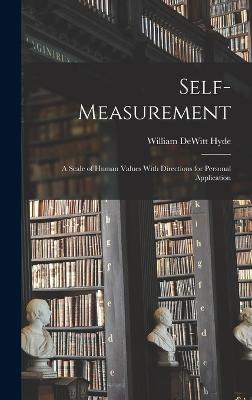 Self-Measurement: A Scale of Human Values With Directions for Personal Application - Hyde, William DeWitt
