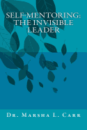 Self-mentoring(TM): The Invisible Leader