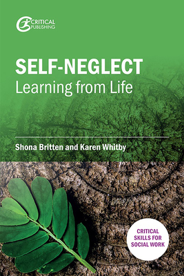 Self-Neglect: Learning from Life - Britten, Shona, and Whitby, Karen