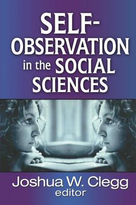 Self-Observation in the Social Sciences - Clegg, Joshua W