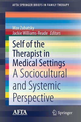 Self of the Therapist in Medical Settings: A Sociocultural and Systemic Perspective - Zubatsky, Max (Editor), and Williams-Reade, Jackie (Editor)