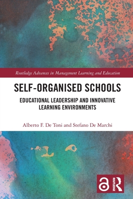 Self-Organised Schools: Educational Leadership and Innovative Learning Environments - de Toni, Alberto F, and de Marchi, Stefano