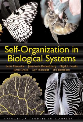Self-Organization in Biological Systems - Camazine, Scott, Ph.D., M.D., and Deneubourg, Jean-Louis, and Franks, Nigel R