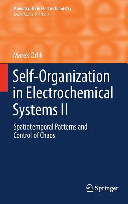 Self-Organization in Electrochemical Systems II: Spatiotemporal Patterns and Control of Chaos - Orlik, Marek