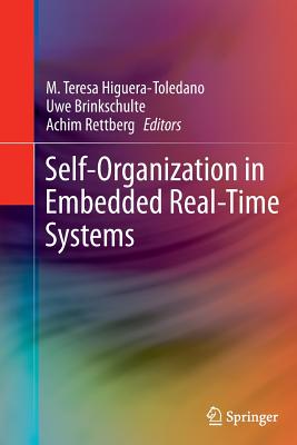 Self-Organization in Embedded Real-Time Systems - Higuera-Toledano, M Teresa (Editor), and Brinkschulte, Uwe (Editor), and Rettberg, Achim (Editor)