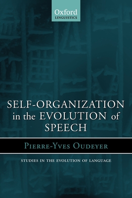 Self-Organization in the Evolution of Speech - Oudeyer, Pierre-Yves, and Hurford, James R