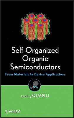 Self-Organized Organic Semiconductors: From Materials to Device Applications - Li, Quan