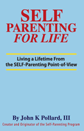 SELF-Parenting For Life: Living A Lifetime from the SELF-Parenting Point of View