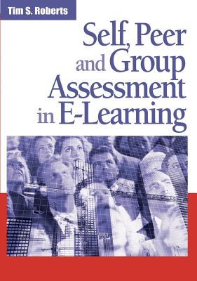 Self, Peer, and Group Assessment in E-Learning - Roberts, Tim S