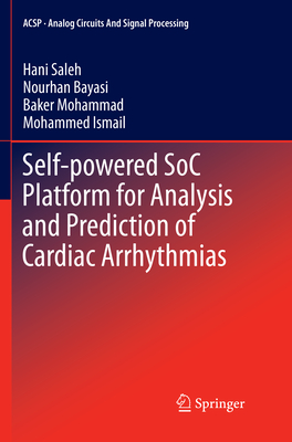 Self-powered SoC Platform for Analysis and Prediction of Cardiac Arrhythmias - Saleh, Hani, and Bayasi, Nourhan, and Mohammad, Baker