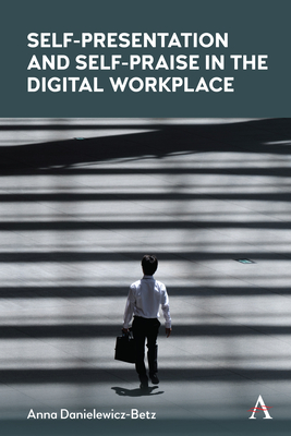 Self-Presentation and Self-Praise in the Digital Workplace - Danielewicz-Betz, Anna