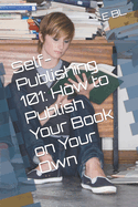 Self-Publishing 101: How to Publish Your Book on Your Own