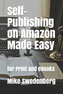 Self-Publishing on Amazon Made Easy: For Print and eBooks