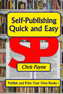 Self-Publishing Quick and Easy: Publish and Print Your Own Books