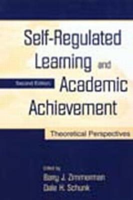 Self-Regulated Learning and Academic Achievement: Theoretical Perspectives - Zimmerman, Barry J, PhD (Editor), and Schunk, Dale H, PhD (Editor)