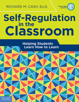 Self-Regulation in the Classroom: Helping Students Learn How to Learn - Cash, Richard M.