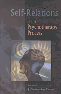 Self-Relations in the Psychotherapy Process - Muran, J Christopher, PhD