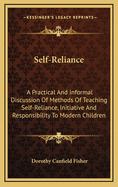 Self-Reliance: A Practical and Informal Discussion of Methods of Teaching Self-Reliance, Initiative and Responsibility to Modern Children