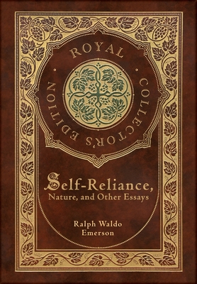 Self-Reliance, Nature, and Other Essays (Royal Collector's Edition) (Case Laminate Hardcover with Jacket) - Emerson, Ralph Waldo