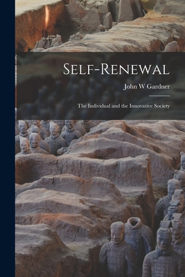 Self-renewal: the Individual and the Innovative Society - Gardner, John W