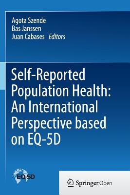 Self-Reported Population Health: An International Perspective Based on Eq-5d - Szende, Agota (Editor), and Janssen, Bas (Editor), and Cabases, Juan (Editor)