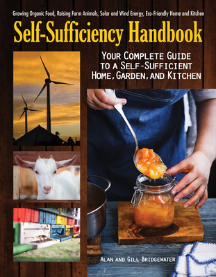 Self-Sufficiency Handbook: Your Complete Guide to a Self-Sufficient Home, Garden, and Kitchen - Bridgewater, Alan, and Bridgewater, Gill