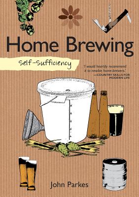 Self-Sufficiency: Home Brewing - Parkes, John