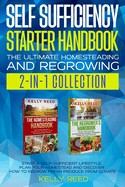 Self Sufficiency Starter Handbook - The Ultimate Homesteading and Regrowing Collection: Start a Self-Sufficient Lifestyle, Plan Your Homestead and Discover How to Regrow Fresh Produce from Scraps
