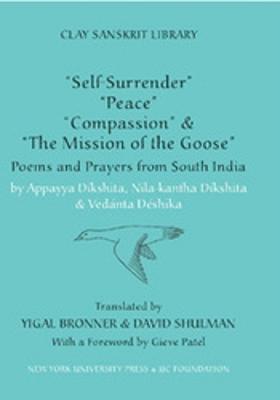 "Self-Surrender," "Peace," "Compassion," and the "Mission of the Goose": Poems and Prayers from South India - Shulman, David (Translated by), and Bronner, Yigal (Translated by)