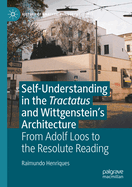 Self-understanding in the Tractatus and Wittgenstein's Architecture: From Adolf Loos to the Resolute Reading