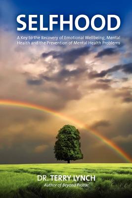 Selfhood: A Key to the Recovery of Emotional Wellbeing, Mental Health and the Prevention of Mental Health Problems or a Psychology Self Help Book for Effective Living and Handling Stress - Lynch, Terry