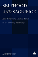 Selfhood and Sacrifice: René Girard and Charles Taylor on the Crisis of Modernity