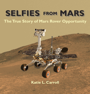 Selfies From Mars: The True Story of Mars Rover Opportunity