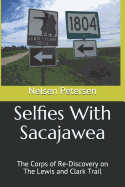 Selfies with Sacajawea: The Corps of Re-Discovery on the Lewis and Clark Trail