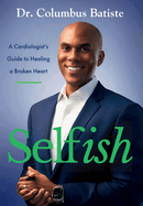 Selfish: A Cardiologist's Guide to Healing a Broken Heart