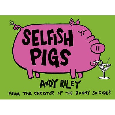 Selfish Pigs - Riley, Andy