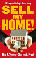 Sell My Home!: 10 Steps to Finding a Buyer Today - Tymes, Elna R, and Prael, Charles E