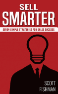 Sell Smarter: Seven Simple Strategies for Sales Success